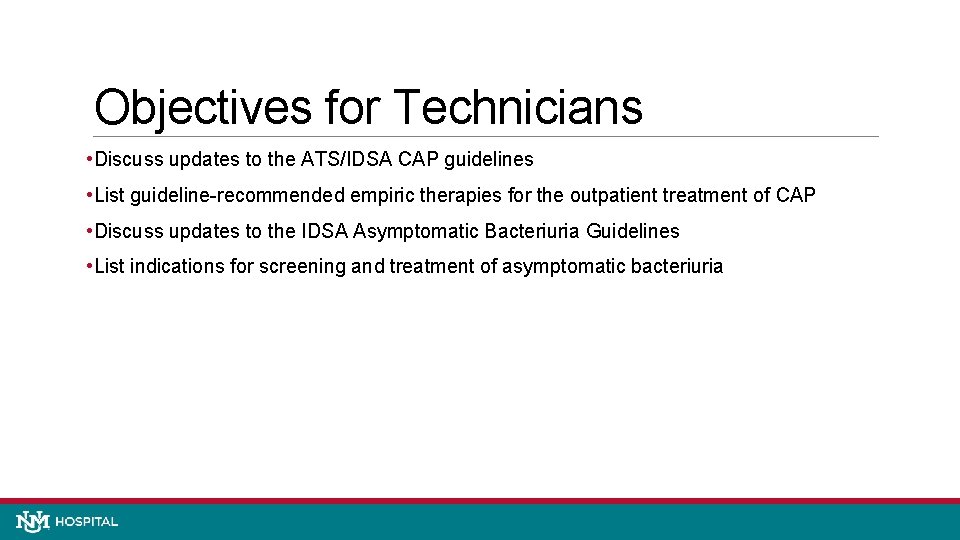 Objectives for Technicians • Discuss updates to the ATS/IDSA CAP guidelines • List guideline-recommended