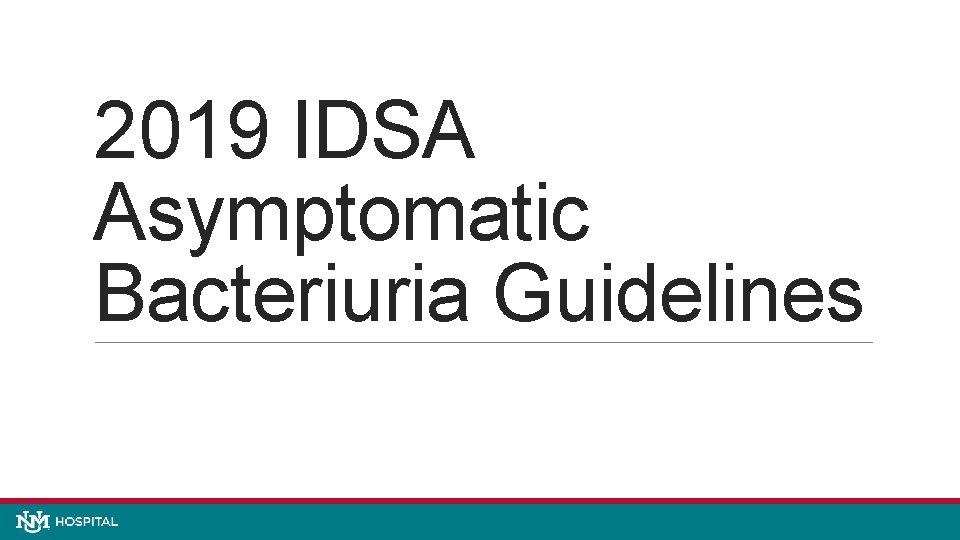 2019 IDSA Asymptomatic Bacteriuria Guidelines 