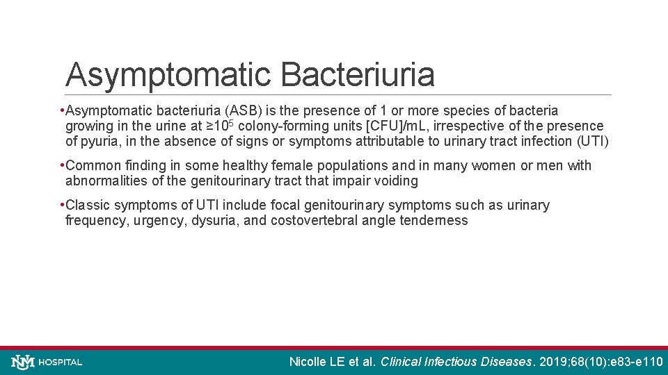 Asymptomatic Bacteriuria • Asymptomatic bacteriuria (ASB) is the presence of 1 or more species