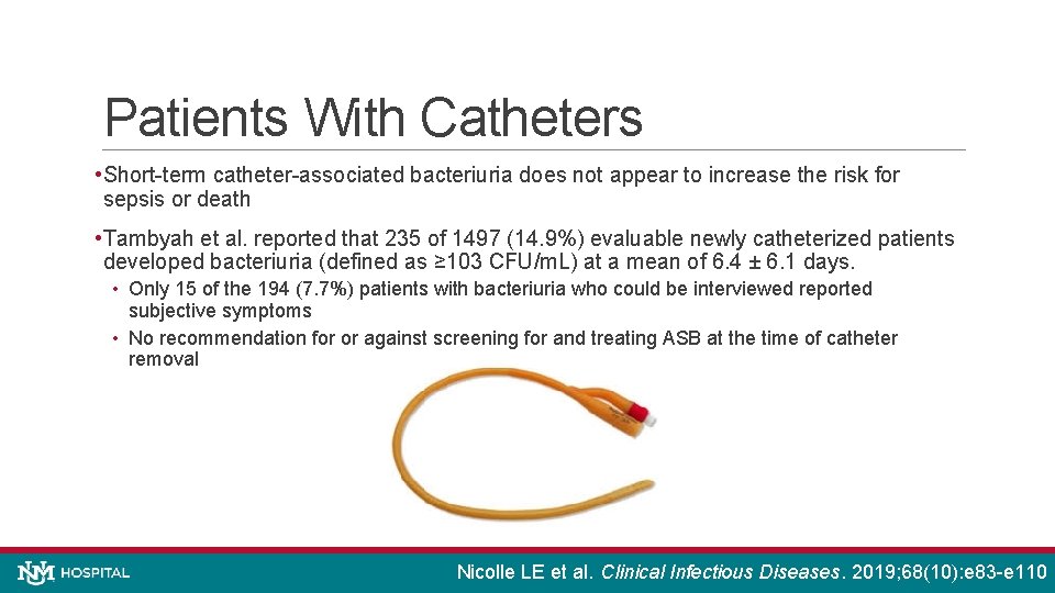 Patients With Catheters • Short-term catheter-associated bacteriuria does not appear to increase the risk