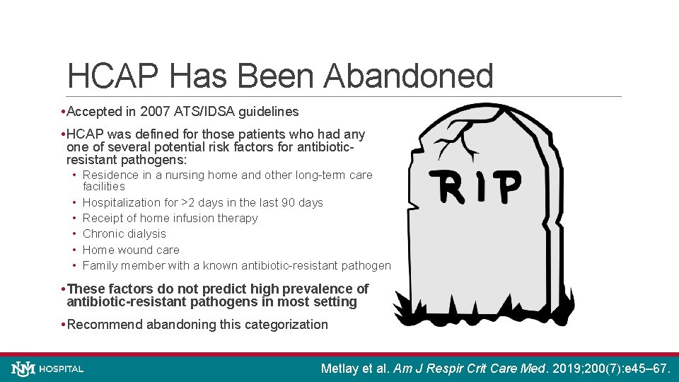 HCAP Has Been Abandoned • Accepted in 2007 ATS/IDSA guidelines • HCAP was defined