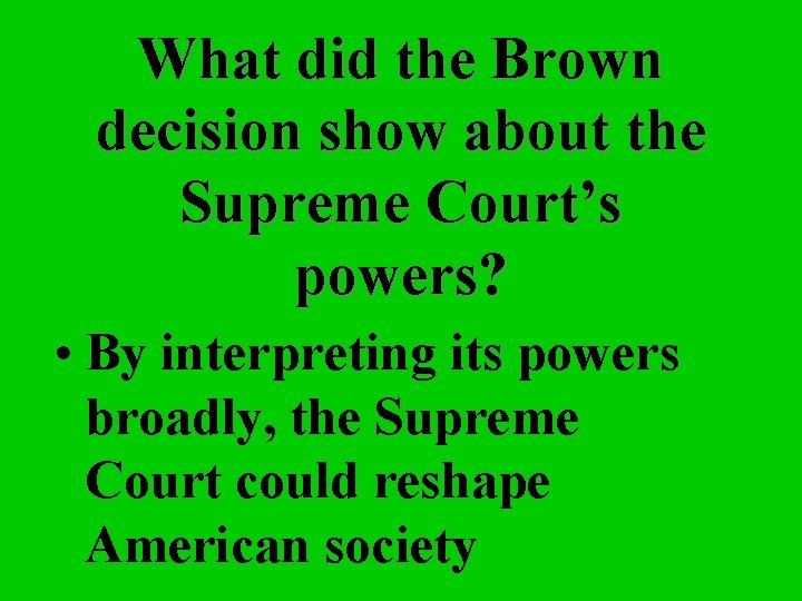 What did the Brown decision show about the Supreme Court’s powers? • By interpreting