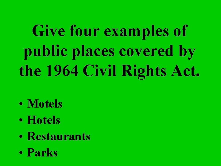 Give four examples of public places covered by the 1964 Civil Rights Act. •