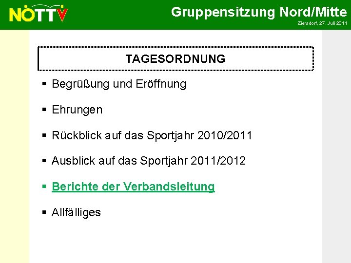 Gruppensitzung Nord/Mitte Ziersdorf, 27. Juli 2011 TAGESORDNUNG § Begrüßung und Eröffnung § Ehrungen §