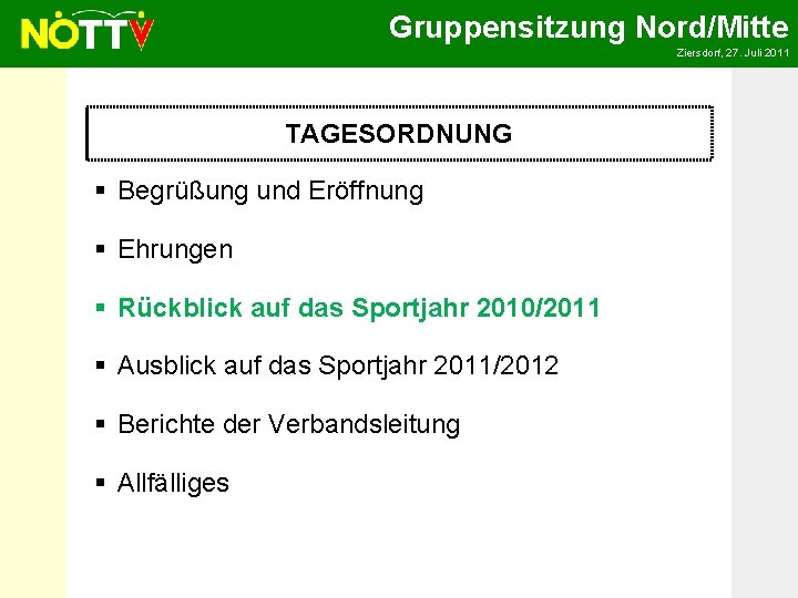 Gruppensitzung Nord/Mitte Ziersdorf, 27. Juli 2011 TAGESORDNUNG § Begrüßung und Eröffnung § Ehrungen §