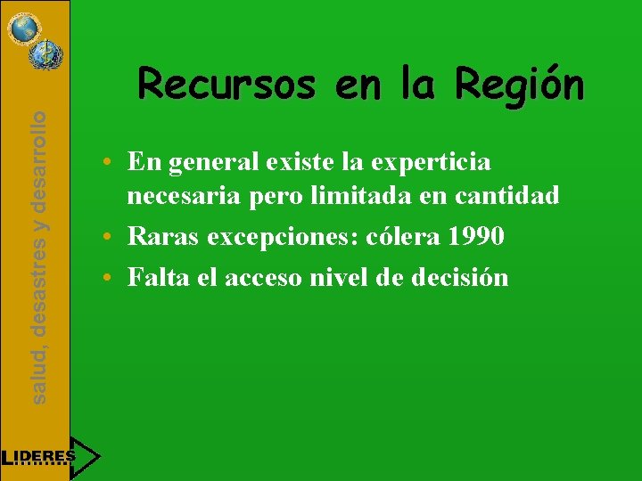 salud, desastres y desarrollo Recursos en la Región • En general existe la experticia