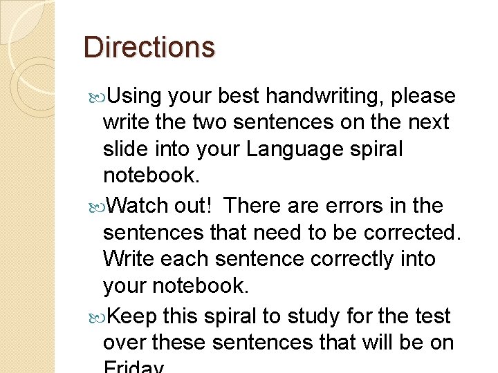 Directions Using your best handwriting, please write the two sentences on the next slide