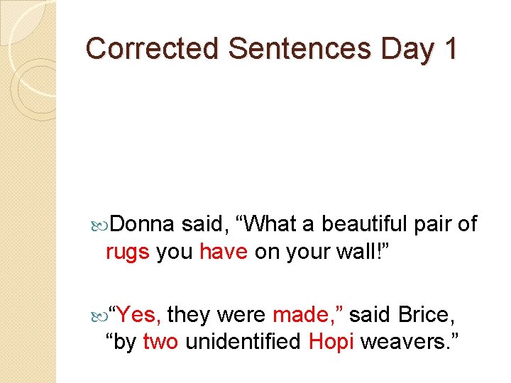 Corrected Sentences Day 1 Donna said, “What a beautiful pair of rugs you have