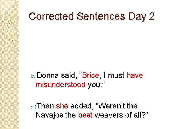 Corrected Sentences Day 2 Donna said, “Brice, I must have misunderstood you. ” Then