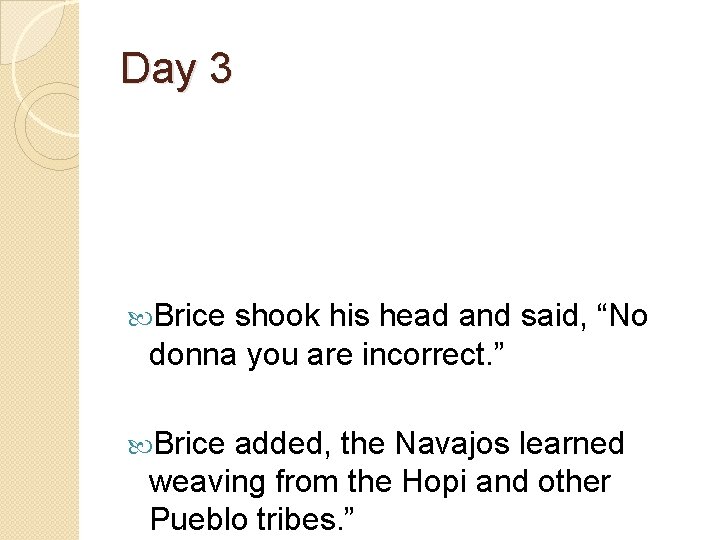 Day 3 Brice shook his head and said, “No donna you are incorrect. ”