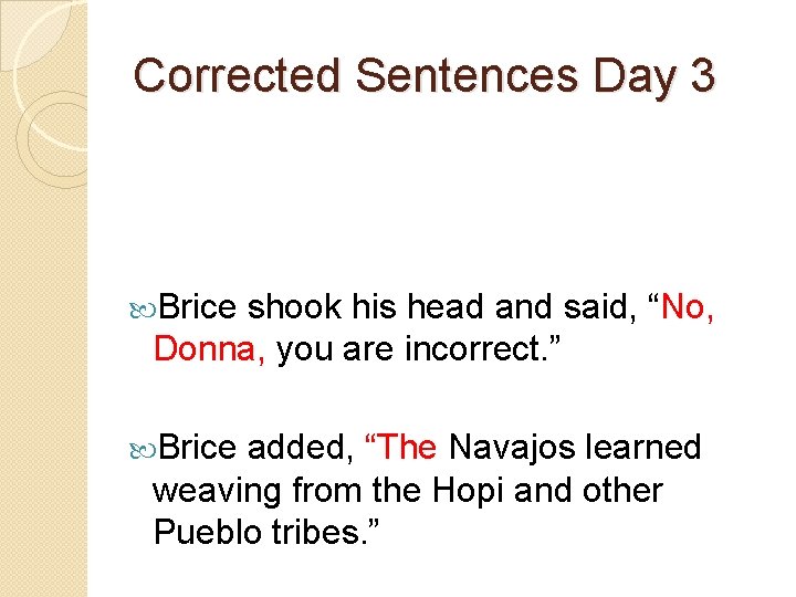 Corrected Sentences Day 3 Brice shook his head and said, “No, Donna, you are