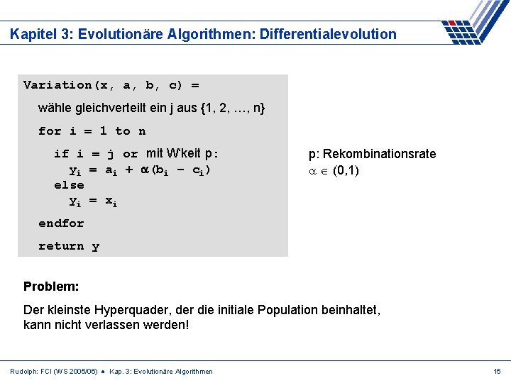 Kapitel 3: Evolutionäre Algorithmen: Differentialevolution Variation(x, a, b, c) = wähle gleichverteilt ein j