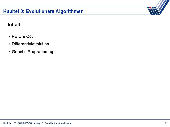 Kapitel 3: Evolutionäre Algorithmen Inhalt • PBIL & Co. • Differentialevolution • Genetic Programming