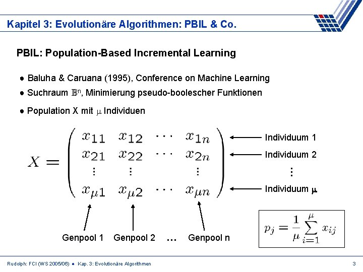 Kapitel 3: Evolutionäre Algorithmen: PBIL & Co. PBIL: Population-Based Incremental Learning ● Baluha &