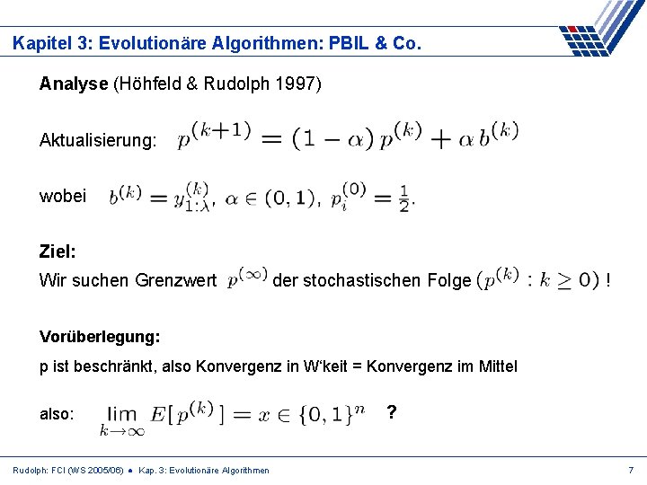 Kapitel 3: Evolutionäre Algorithmen: PBIL & Co. Analyse (Höhfeld & Rudolph 1997) Aktualisierung: wobei