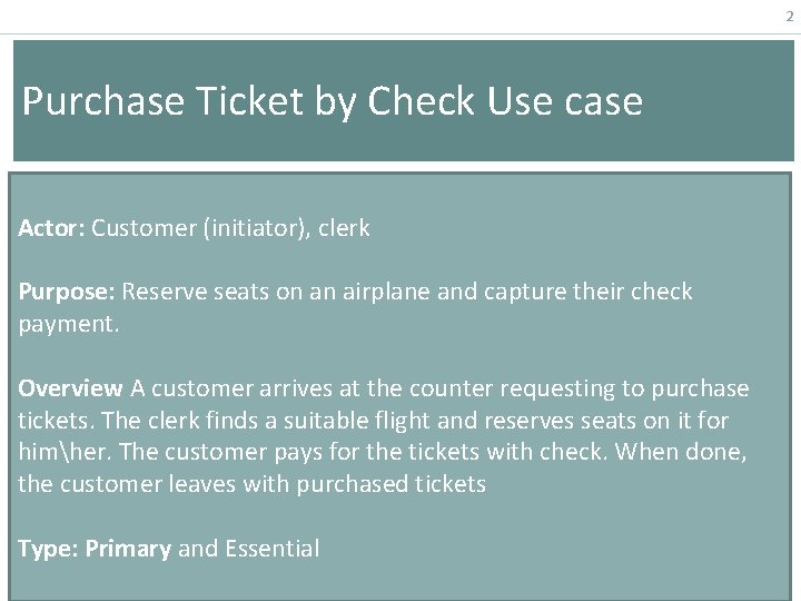 2 Purchase Ticket by Check Use case Actor: Customer (initiator), clerk Purpose: Reserve seats