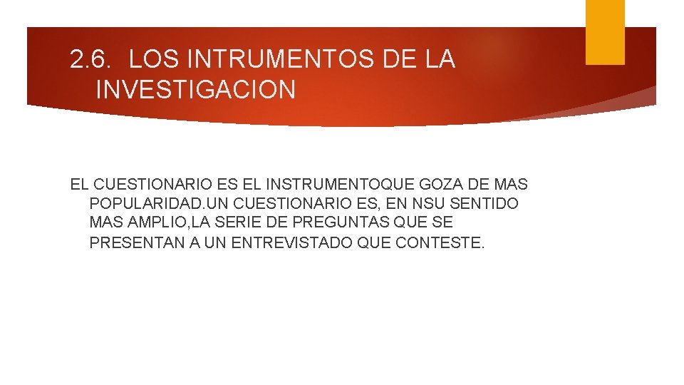 2. 6. LOS INTRUMENTOS DE LA INVESTIGACION EL CUESTIONARIO ES EL INSTRUMENTOQUE GOZA DE