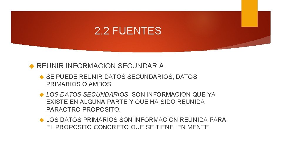 2. 2 FUENTES REUNIR INFORMACION SECUNDARIA. SE PUEDE REUNIR DATOS SECUNDARIOS, DATOS PRIMARIOS O