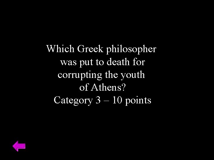 Which Greek philosopher was put to death for corrupting the youth of Athens? Category