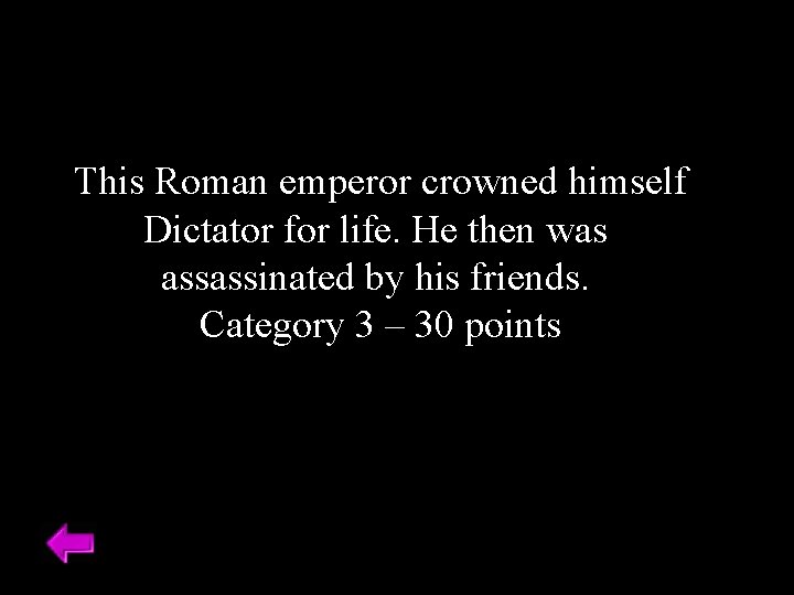 This Roman emperor crowned himself Dictator for life. He then was assassinated by his