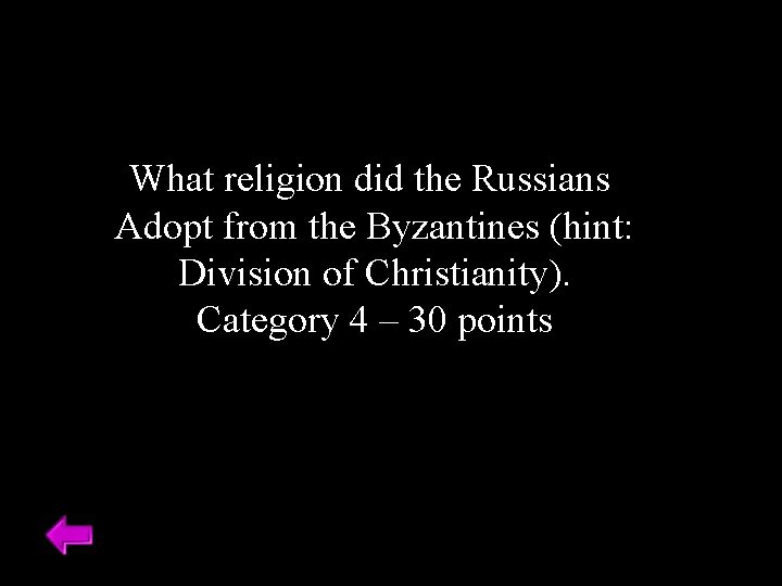 What religion did the Russians Adopt from the Byzantines (hint: Division of Christianity). Category