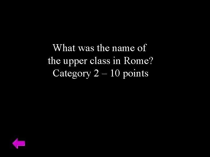 What was the name of the upper class in Rome? Category 2 – 10