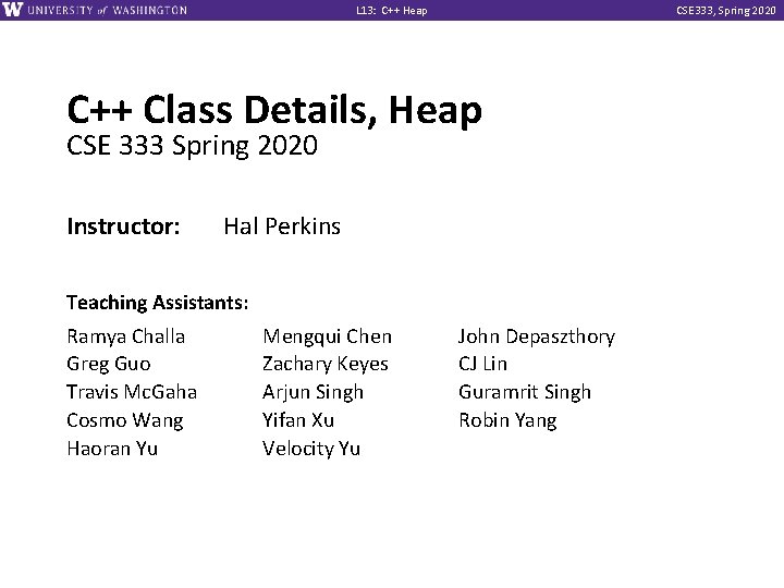 L 13: C++ Heap CSE 333, Spring 2020 C++ Class Details, Heap CSE 333