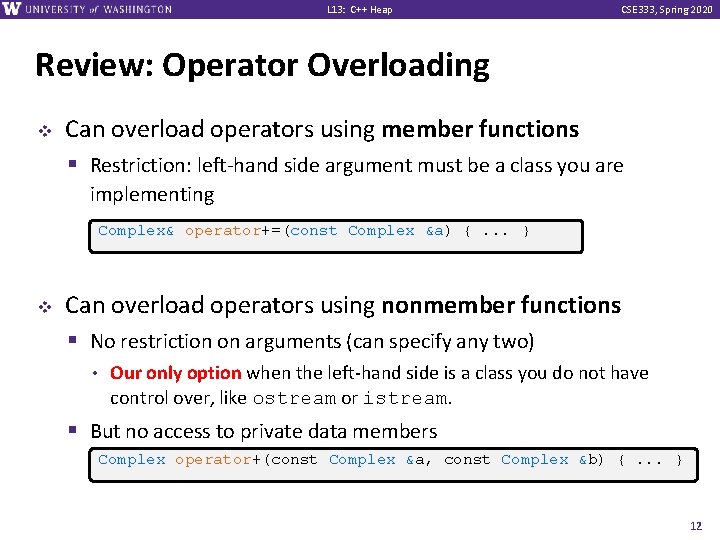 L 13: C++ Heap CSE 333, Spring 2020 Review: Operator Overloading v Can overload