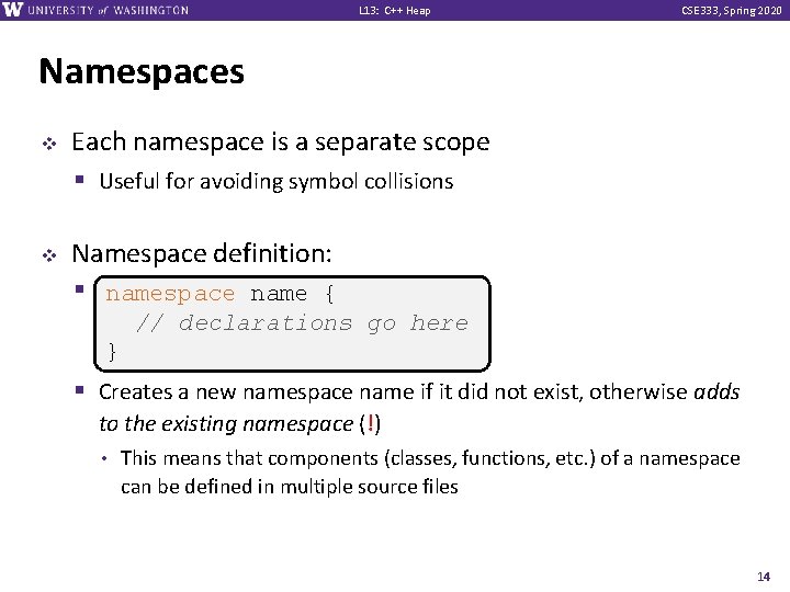 L 13: C++ Heap CSE 333, Spring 2020 Namespaces v v Each namespace is