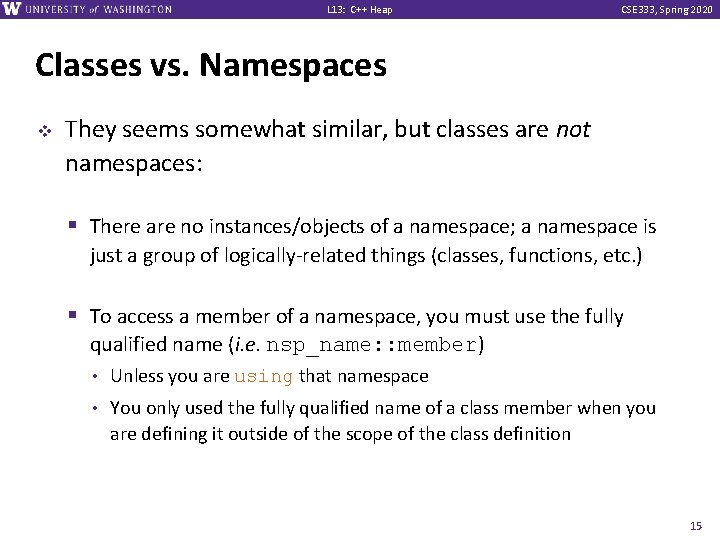 L 13: C++ Heap CSE 333, Spring 2020 Classes vs. Namespaces v They seems