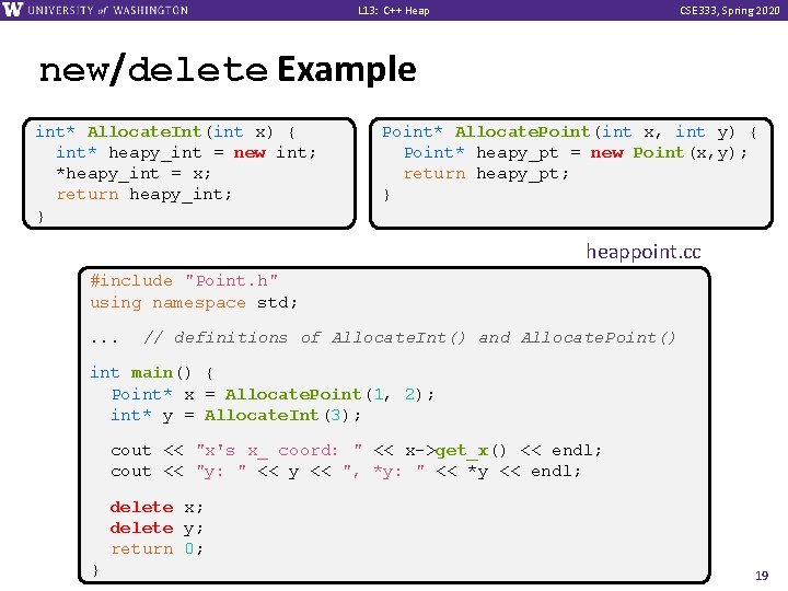 L 13: C++ Heap CSE 333, Spring 2020 new/delete Example int* Allocate. Int(int x)