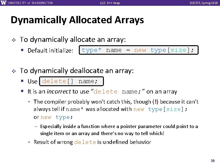 L 13: C++ Heap CSE 333, Spring 2020 Dynamically Allocated Arrays v v To