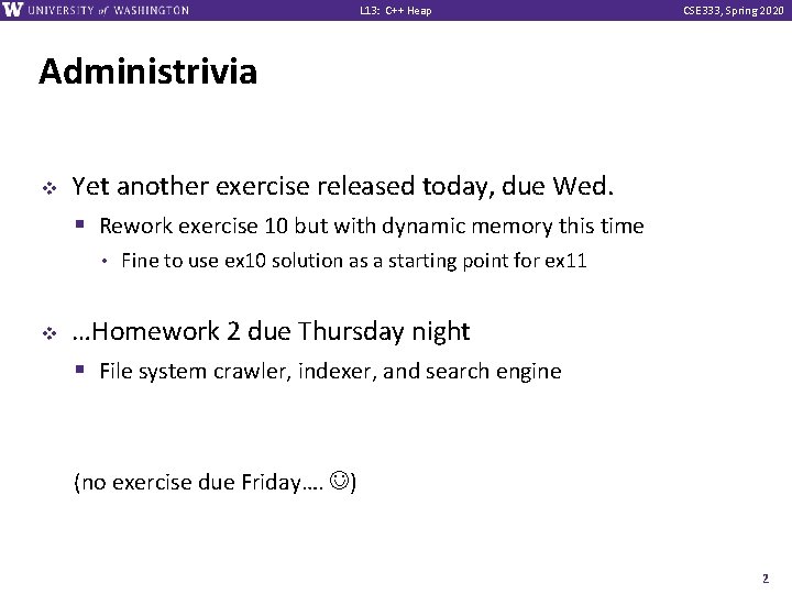 L 13: C++ Heap CSE 333, Spring 2020 Administrivia v Yet another exercise released