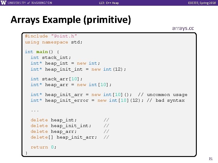 L 13: C++ Heap Arrays Example (primitive) CSE 333, Spring 2020 arrays. cc #include