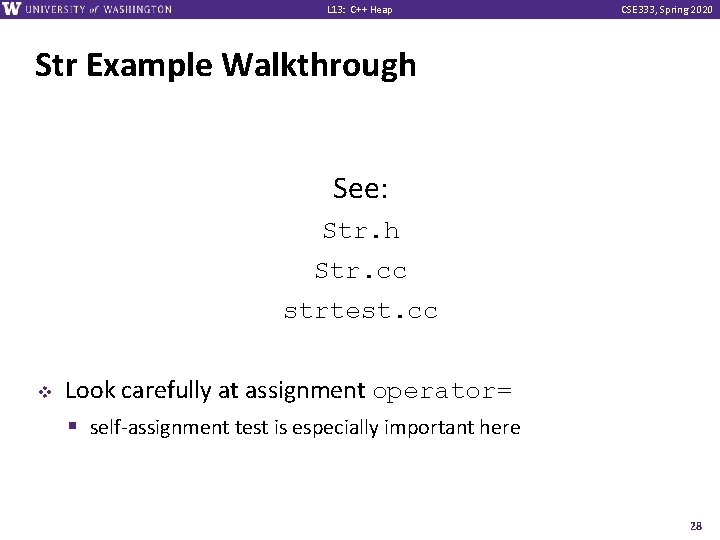 L 13: C++ Heap CSE 333, Spring 2020 Str Example Walkthrough See: Str. h