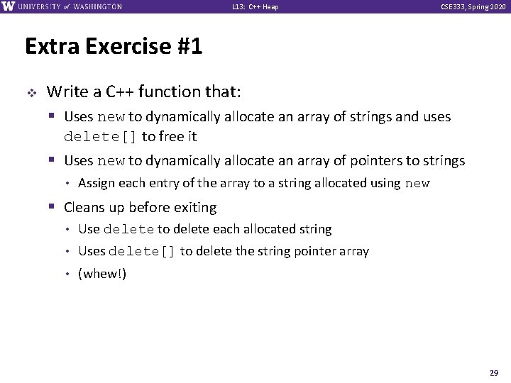 L 13: C++ Heap CSE 333, Spring 2020 Extra Exercise #1 v Write a