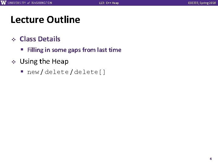 L 13: C++ Heap CSE 333, Spring 2020 Lecture Outline v v Class Details