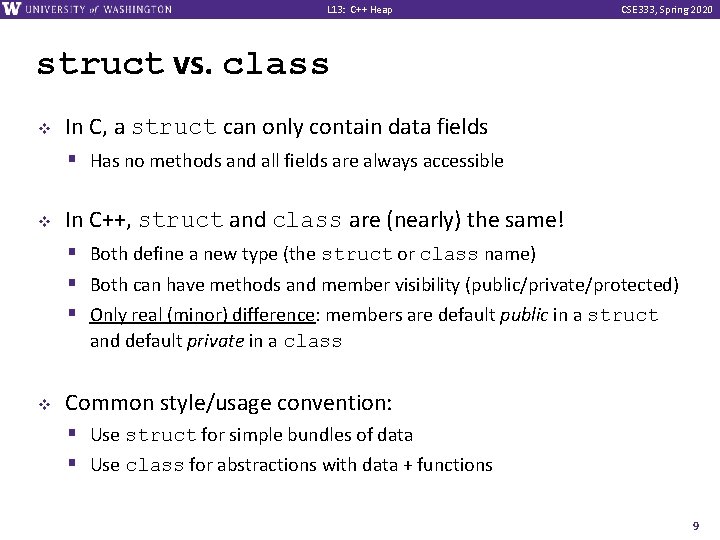 L 13: C++ Heap CSE 333, Spring 2020 struct vs. class v In C,