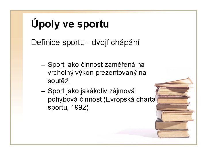 Úpoly ve sportu Definice sportu - dvojí chápání – Sport jako činnost zaměřená na