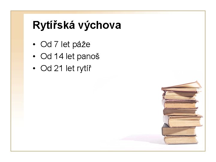 Rytířská výchova • Od 7 let páže • Od 14 let panoš • Od