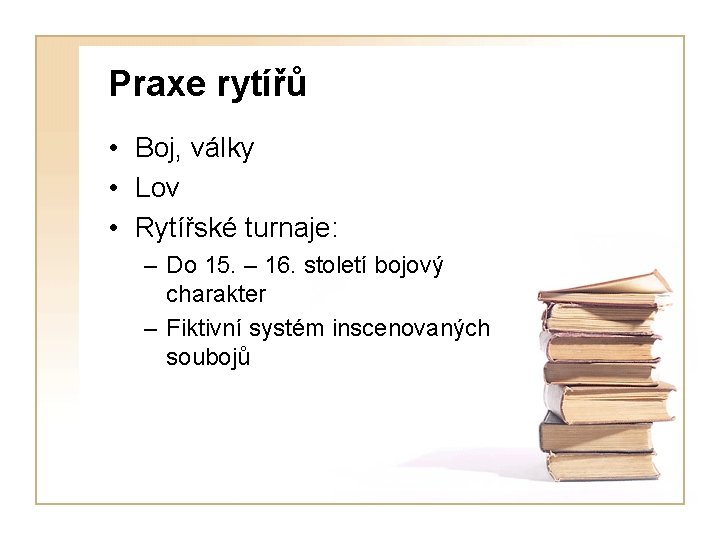 Praxe rytířů • Boj, války • Lov • Rytířské turnaje: – Do 15. –