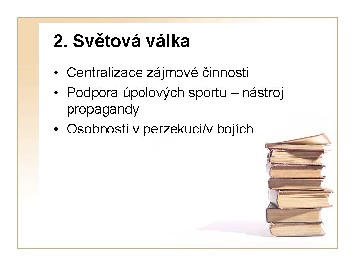 2. Světová válka • Centralizace zájmové činnosti • Podpora úpolových sportů – nástroj propagandy