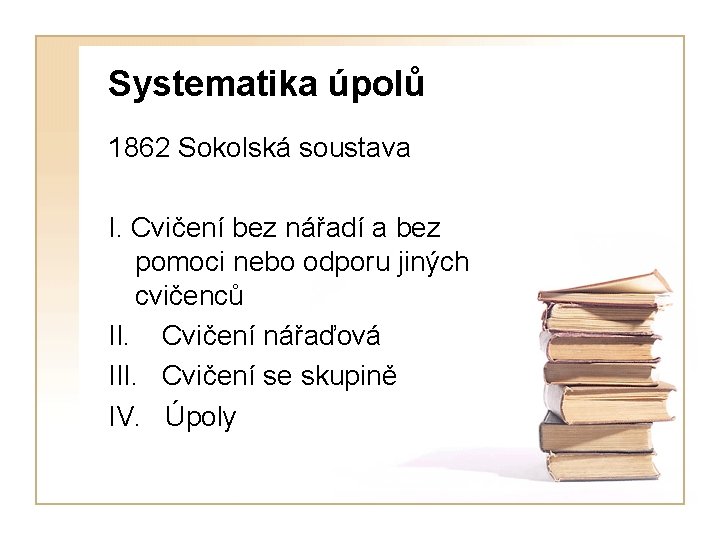 Systematika úpolů 1862 Sokolská soustava I. Cvičení bez nářadí a bez pomoci nebo odporu