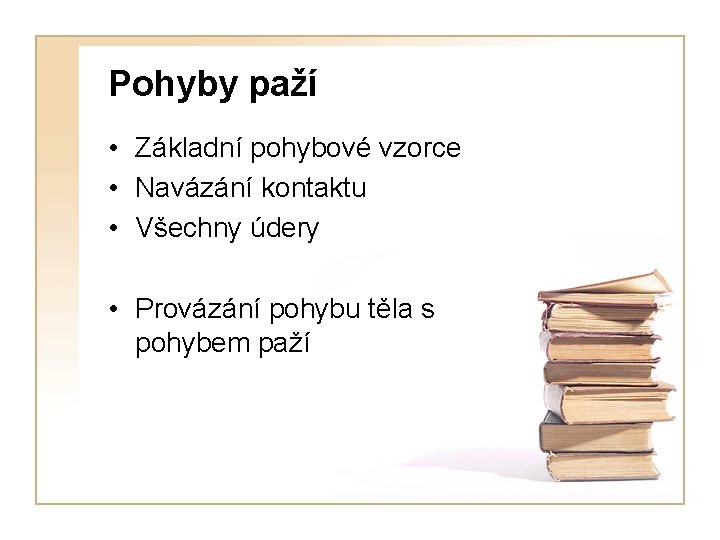 Pohyby paží • Základní pohybové vzorce • Navázání kontaktu • Všechny údery • Provázání