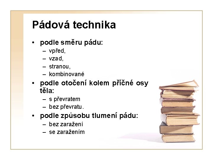 Pádová technika • podle směru pádu: – – vpřed, vzad, stranou, kombinované • podle