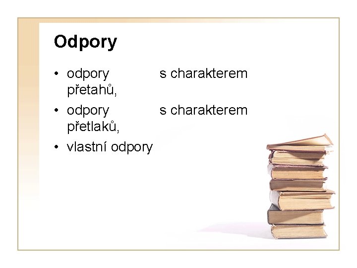 Odpory • odpory s charakterem přetahů, • odpory s charakterem přetlaků, • vlastní odpory