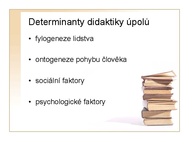 Determinanty didaktiky úpolů • fylogeneze lidstva • ontogeneze pohybu člověka • sociální faktory •