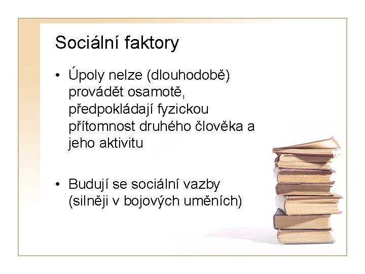 Sociální faktory • Úpoly nelze (dlouhodobě) provádět osamotě, předpokládají fyzickou přítomnost druhého člověka a