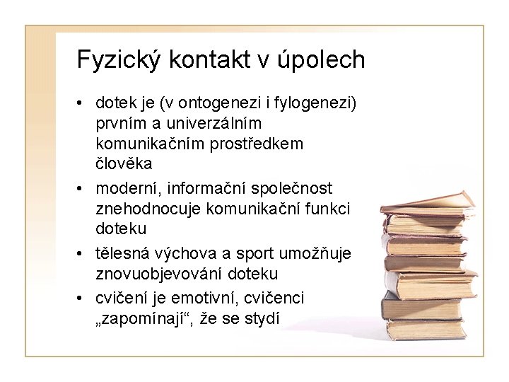 Fyzický kontakt v úpolech • dotek je (v ontogenezi i fylogenezi) prvním a univerzálním