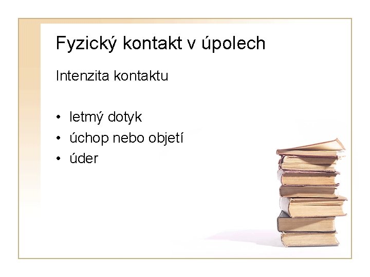 Fyzický kontakt v úpolech Intenzita kontaktu • letmý dotyk • úchop nebo objetí •